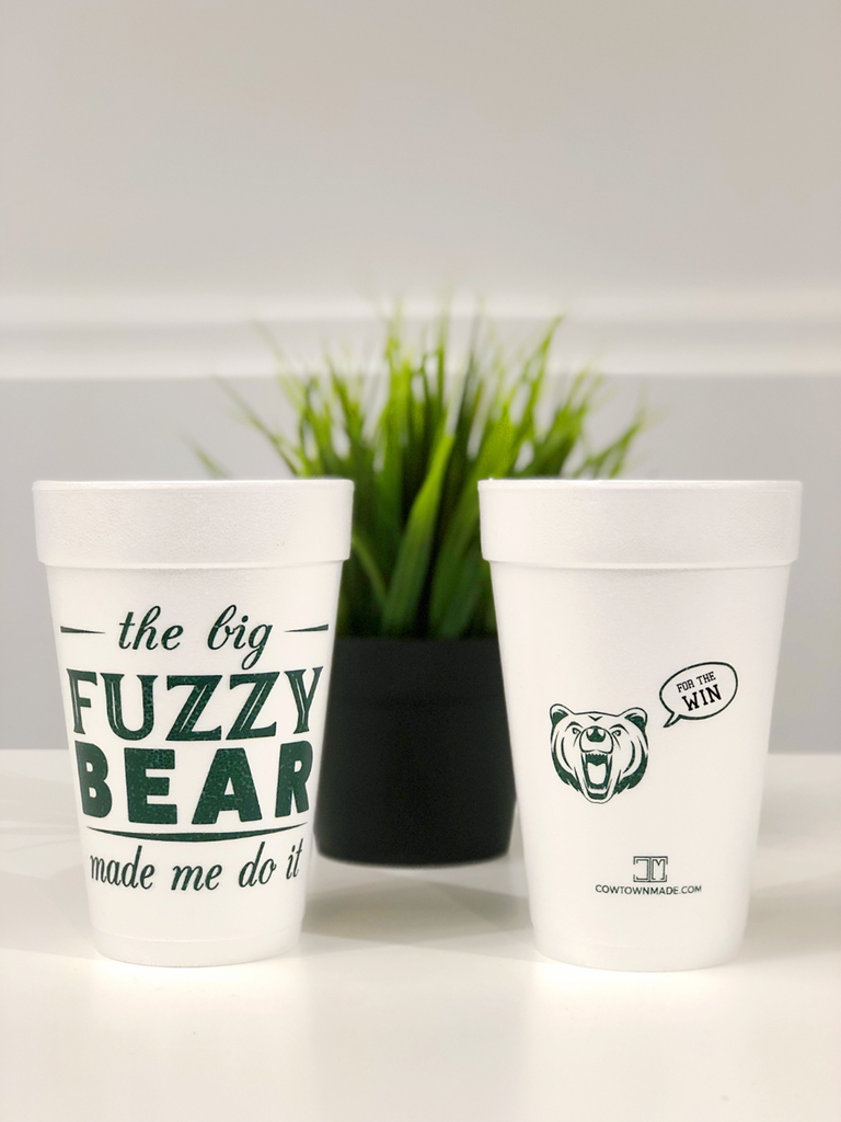 "The Big Fuzzy Bear Made Me Do It" Styrofoam Cups